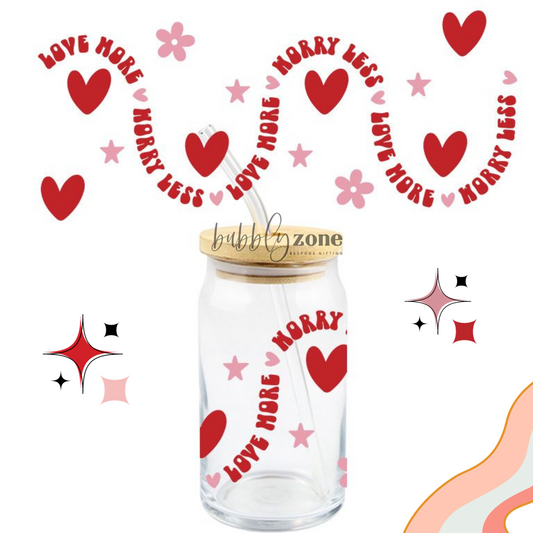 Love More Worry Less UV DTF Wrap
